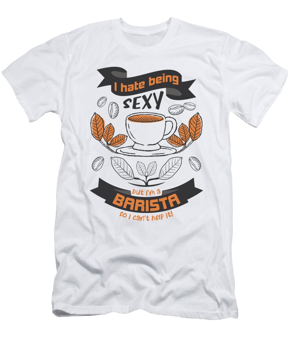 2 I Hate to Be Sexy But Im a Barista Greenoptix T-Shirt