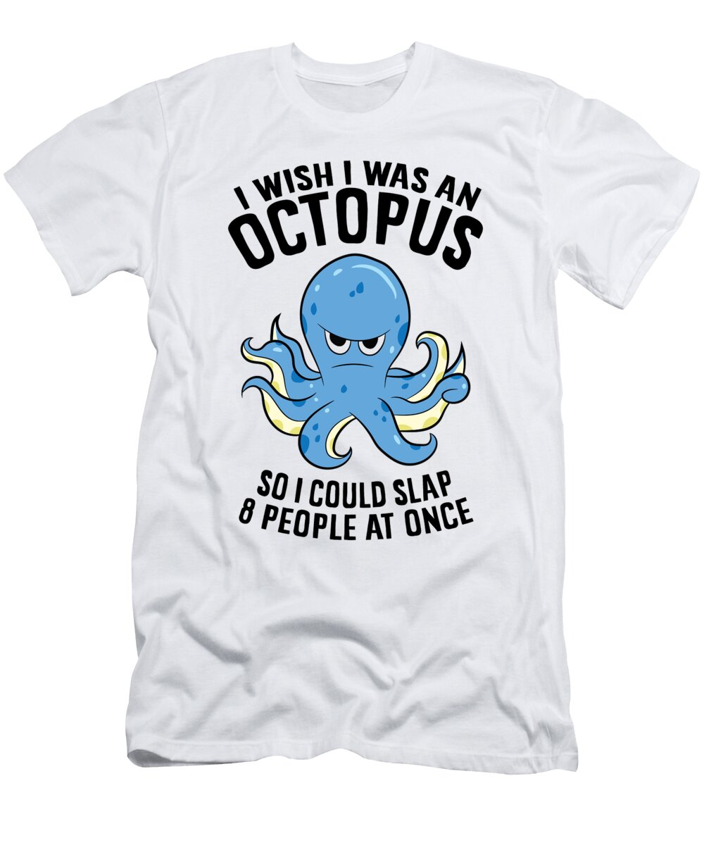2 I Wish I Was an Octopus Slap 8 People At Once Funny Octopus Eq Designs T-Shirt