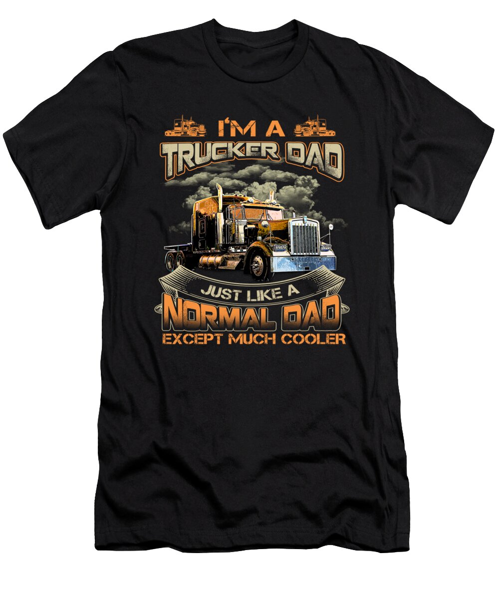 2 Im a Trucker Dad Just Like a Normal Dad Except Much Cooler Do Tran Quang T-Shirt