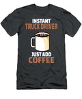 2 Instant Delivery Truck Driver Just Add Coffee Anh Nguyen T-Shirt