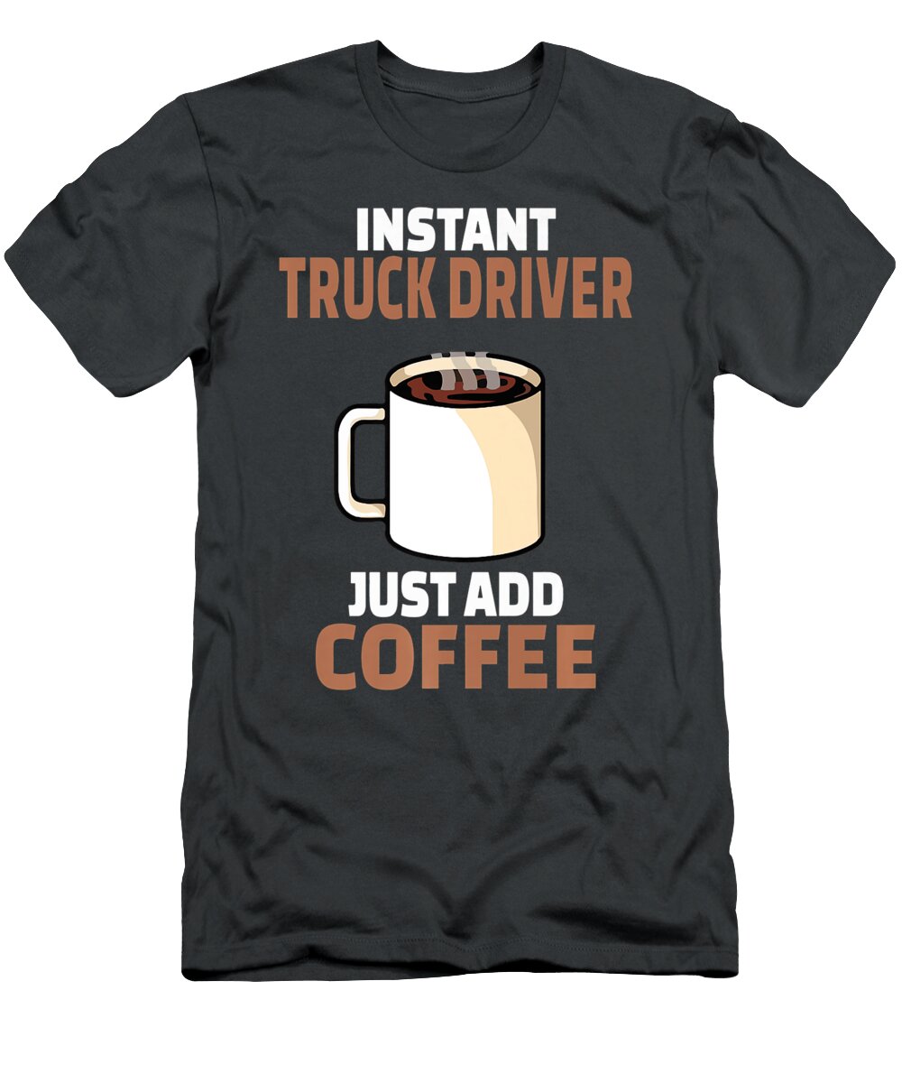 2 Instant Delivery Truck Driver Just Add Coffee Anh Nguyen T-Shirt