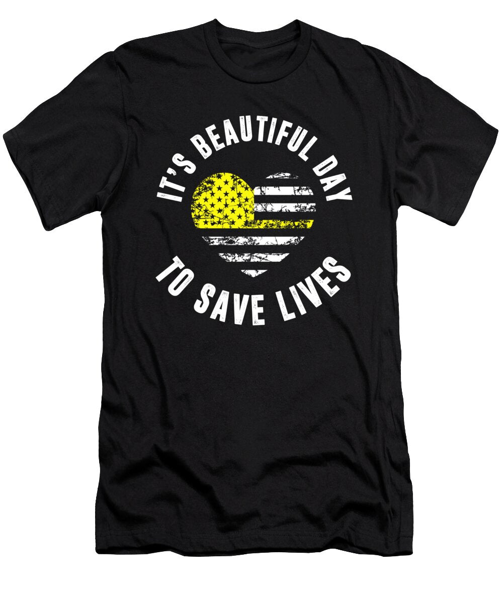 2 Its a Beautiful Day to Save Lives 911 Dispatcher Florian Dold Art T-Shirt