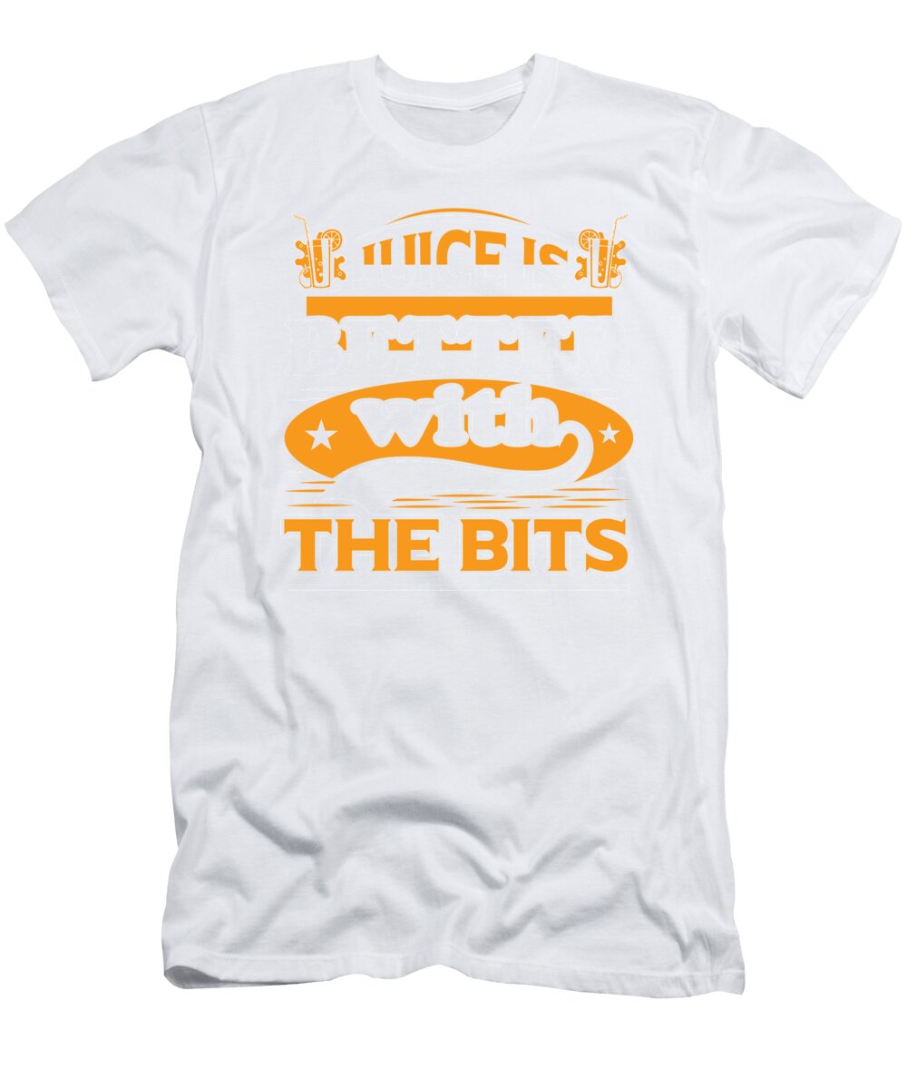2 Juice Lover Juice Is Better with the Bits Kanig Designs T-Shirt