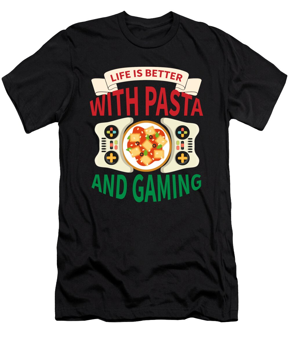 2 Life Is Better with Pasta and Gaming Organicfoodempire T-Shirt