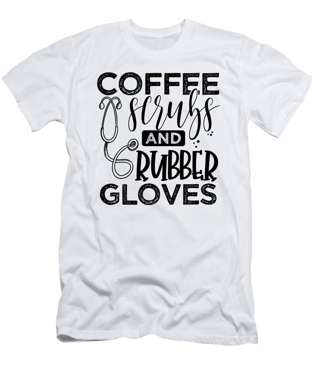 2 Medical Professional Gift Coffee Scrubs and Rubber Gloves Doctor Nurse Kanig Designs T-Shirt