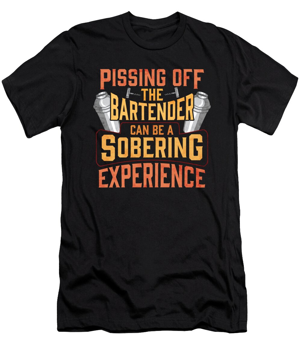 2 Pissing Off the Bartender Is a Sobering Experience the Perfect Presents T-Shirt