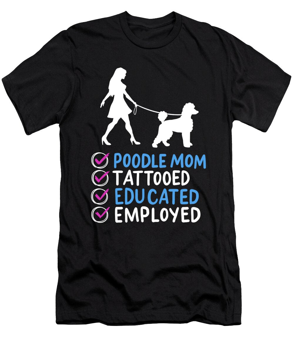 2 Poodle Mom Tattooed Educated Employed Pet Dog Mama Haselshirt T-Shirt