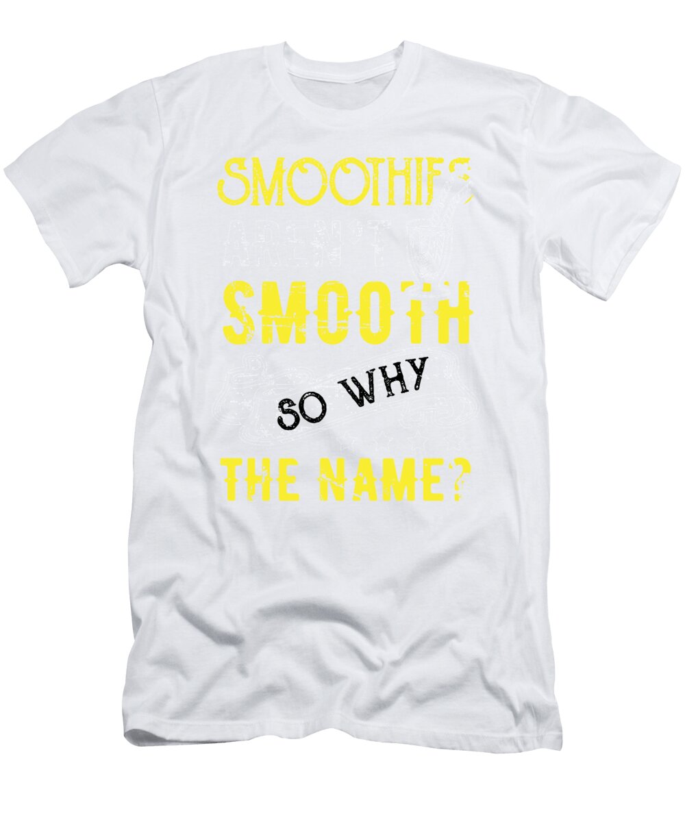 2 Smoothies Arent Smooth So Why the Name Kanig Designs T-Shirt