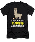 2 Taco Mexican Food If the Plan Includes Tacos Alpaca My Bags Eq Designs T-Shirt