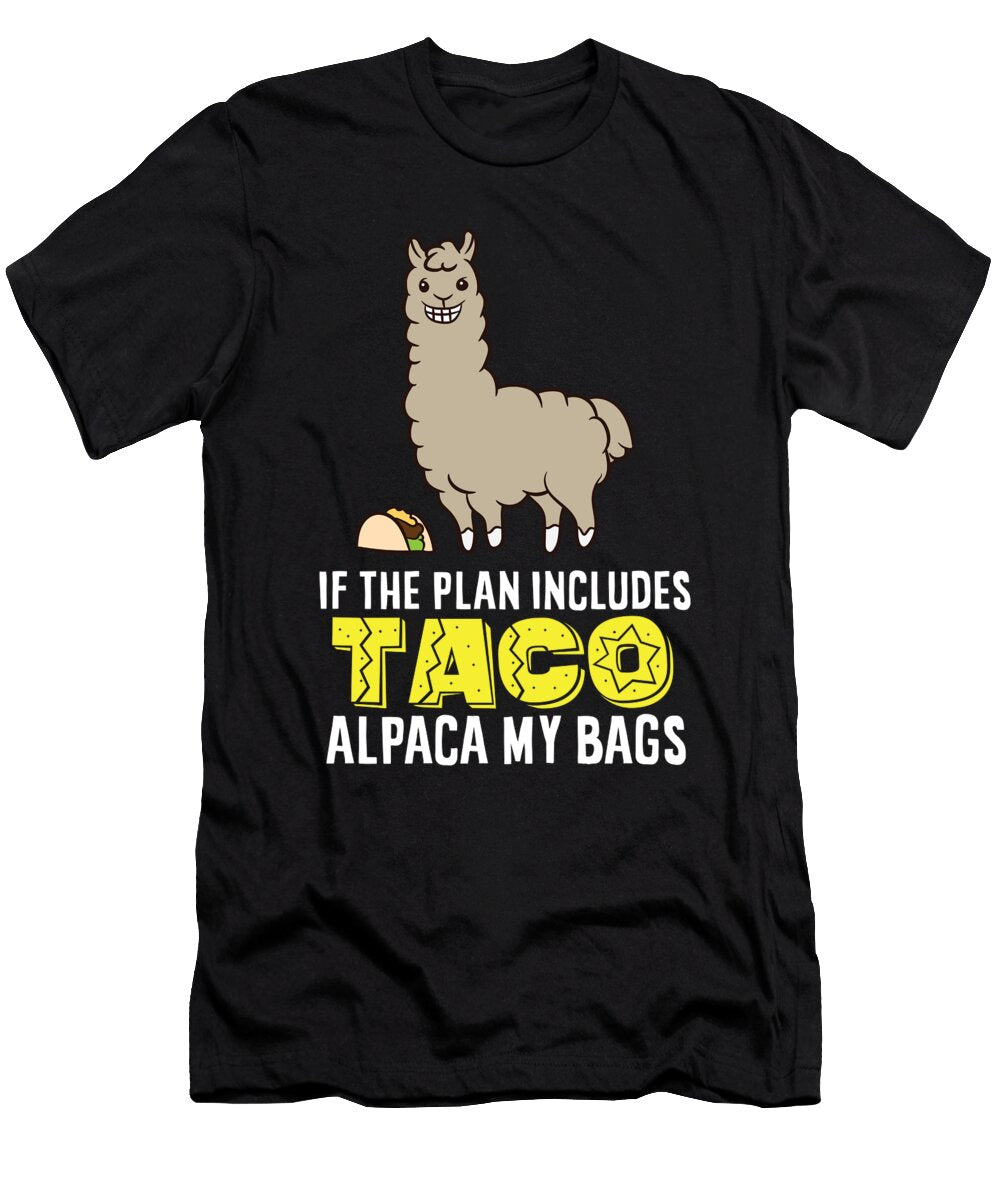 2 Taco Mexican Food If the Plan Includes Tacos Alpaca My Bags Eq Designs T-Shirt