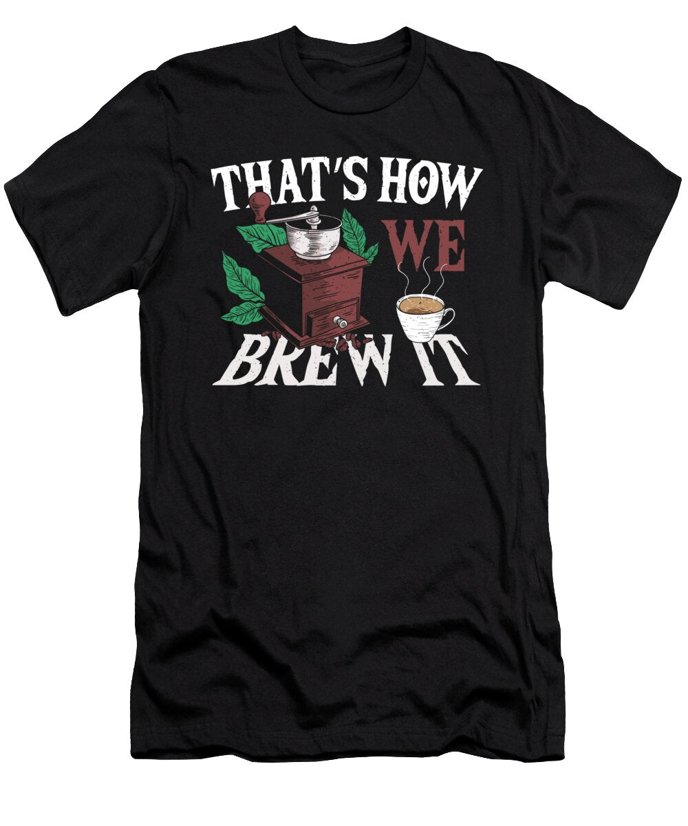 2 Thats How We Brew It Barista Coffee Alessandra Roth T-Shirt