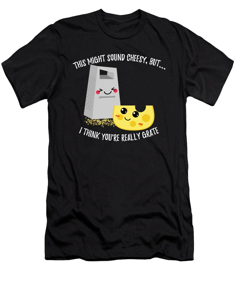 2 This Might Sound Cheesy I Think Youre Grate Mister T-Shirt