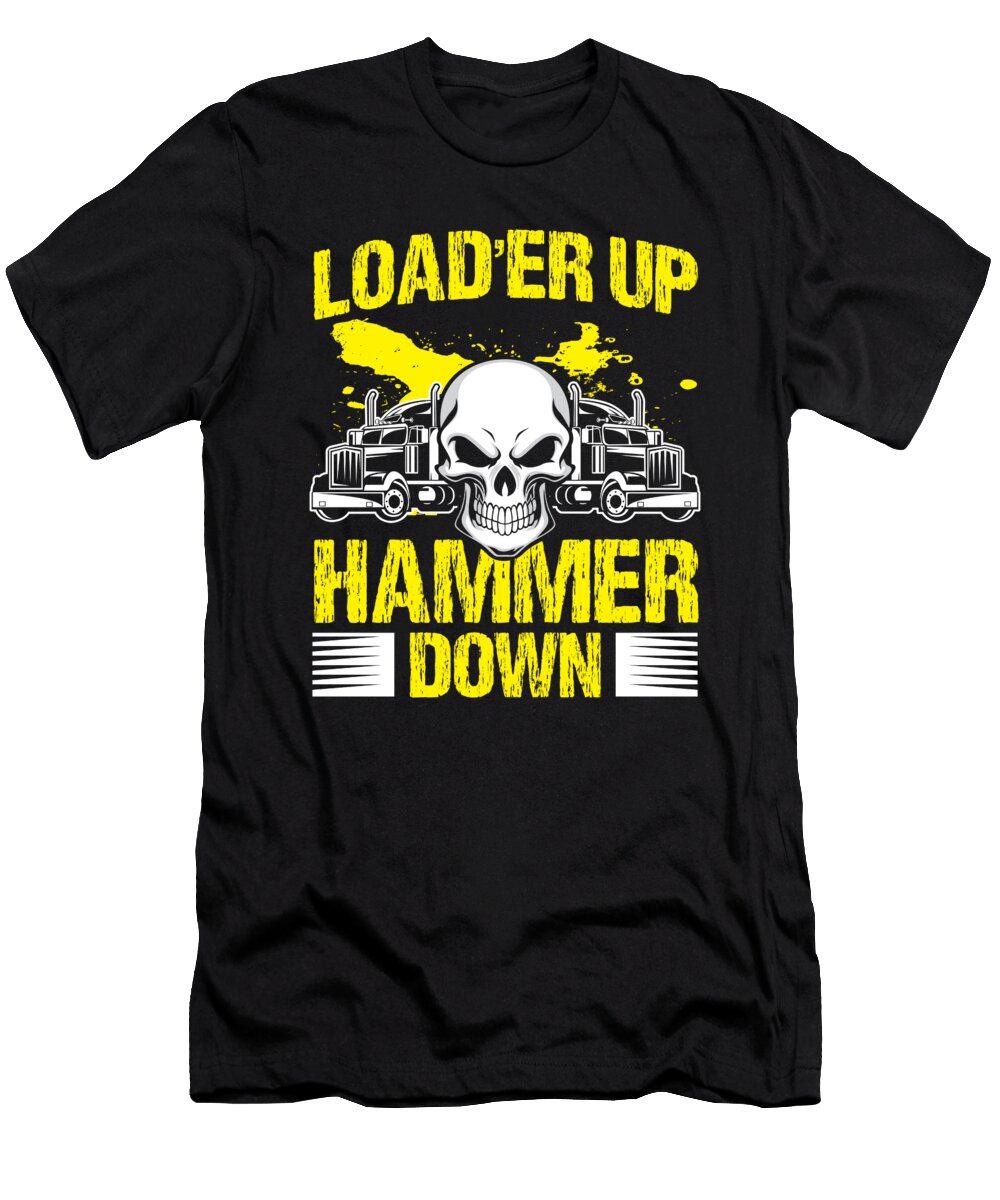 20 Truck Driver Trucker Loader Up Hammer Down Gift Haselshirt T-Shirt