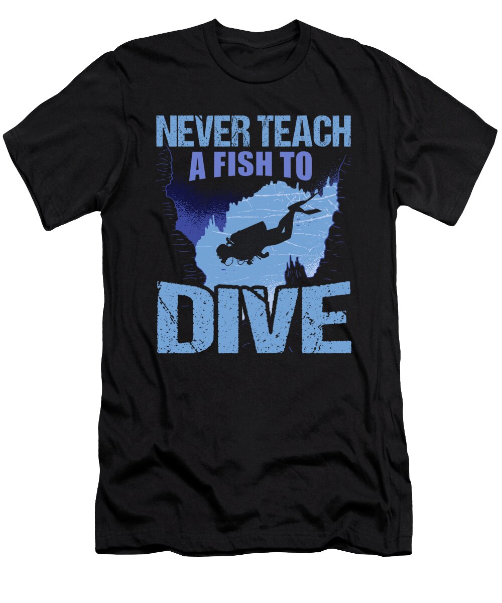 25 Scuba Diving Diver Funny Dive Slogan Organicfoodempire T-Shirt
