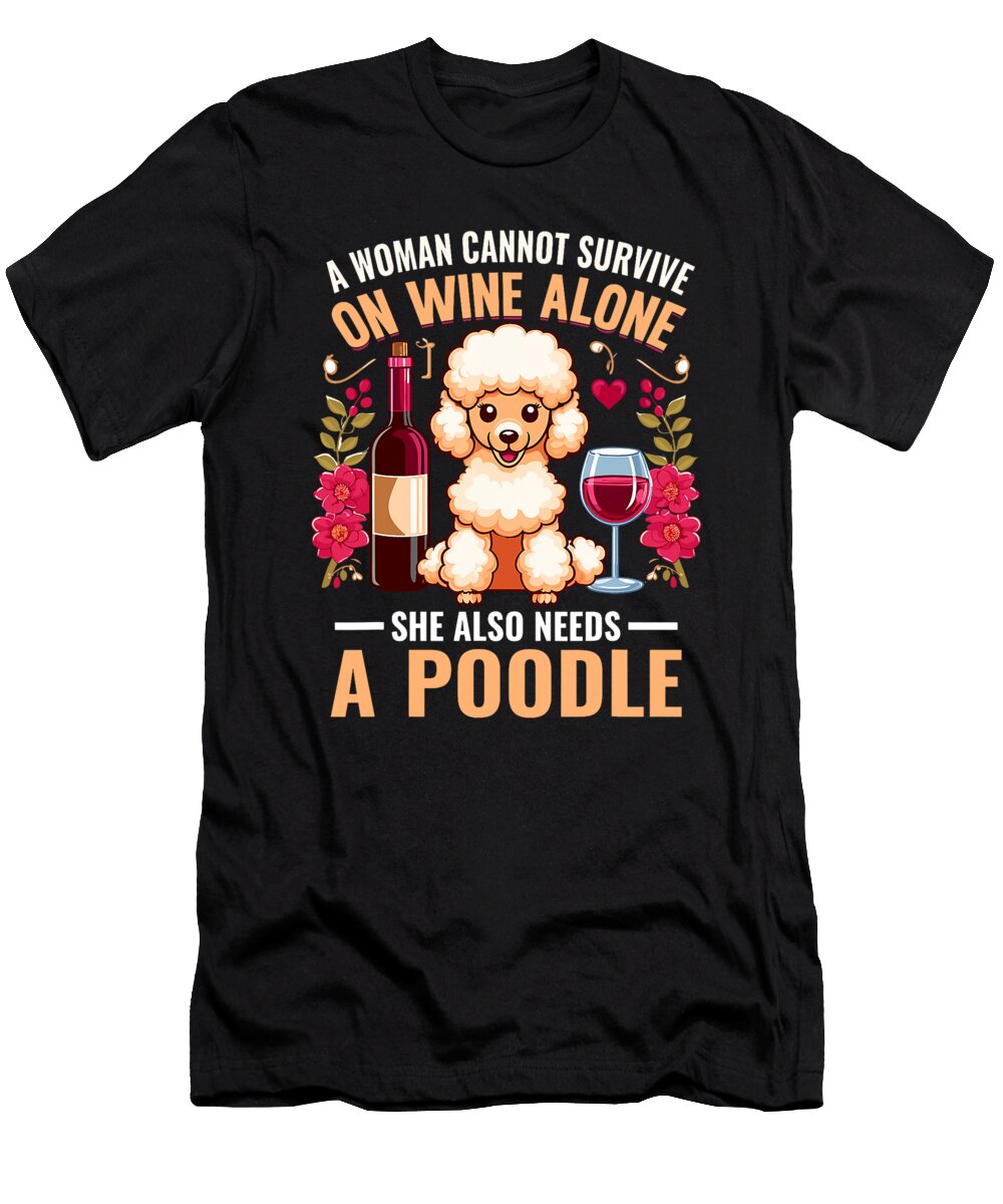 3 a Woman Cannot Survive on Wine Alone She Also a Zyneu Gangd T-Shirt