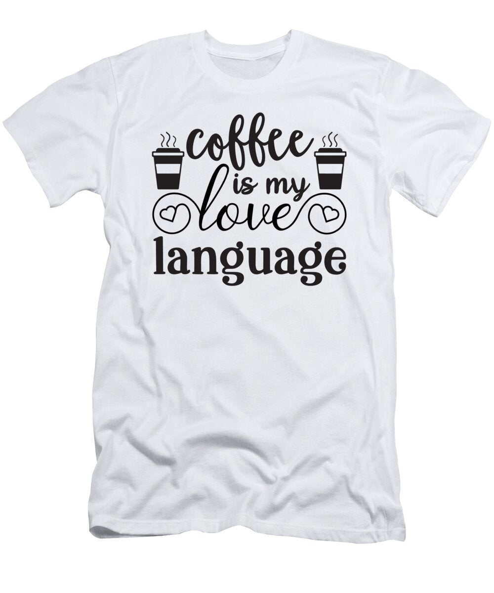 3 Coffee Is My Love Language Th T-Shirt