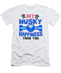 3 Husky Dog Lover My Husky Brings Me More Happiness Than You Kanig Designs T-Shirt