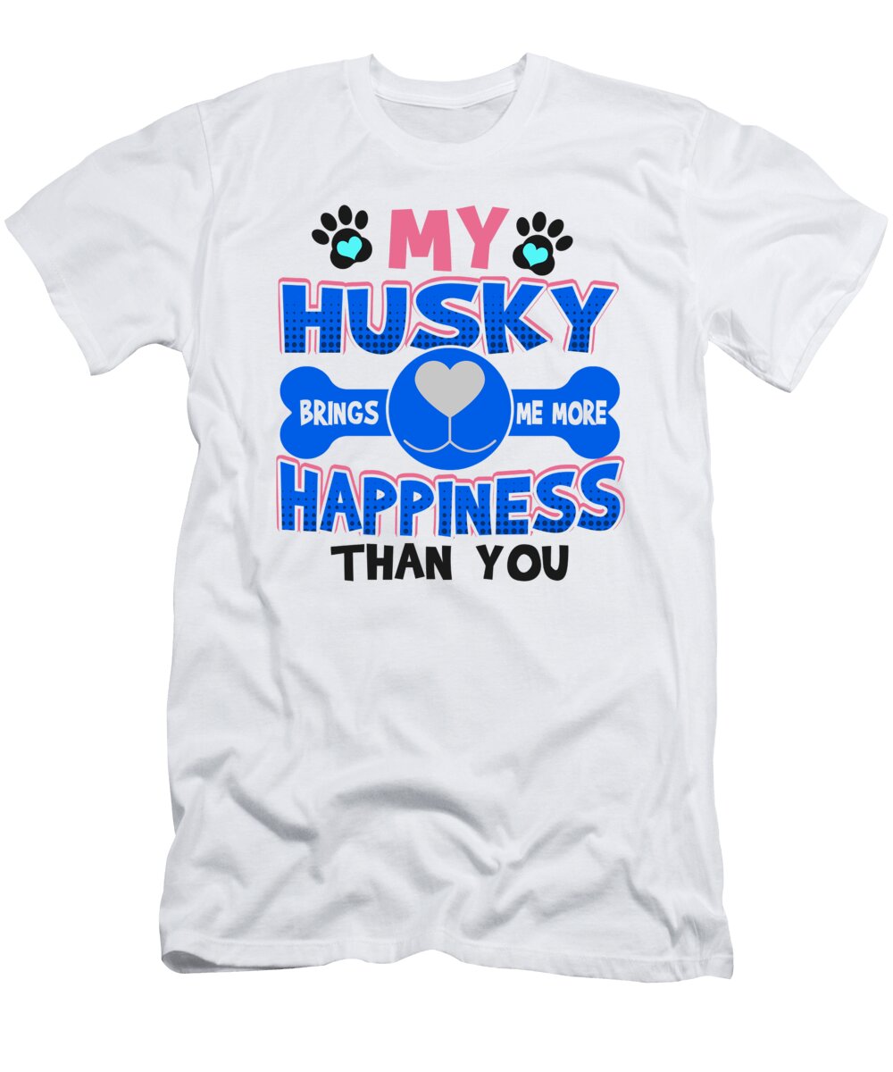 3 Husky Dog Lover My Husky Brings Me More Happiness Than You Kanig Designs T-Shirt