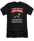 3 I Asked God for a True Friend So He Sent Me a Siberian Husky Jose O T-Shirt