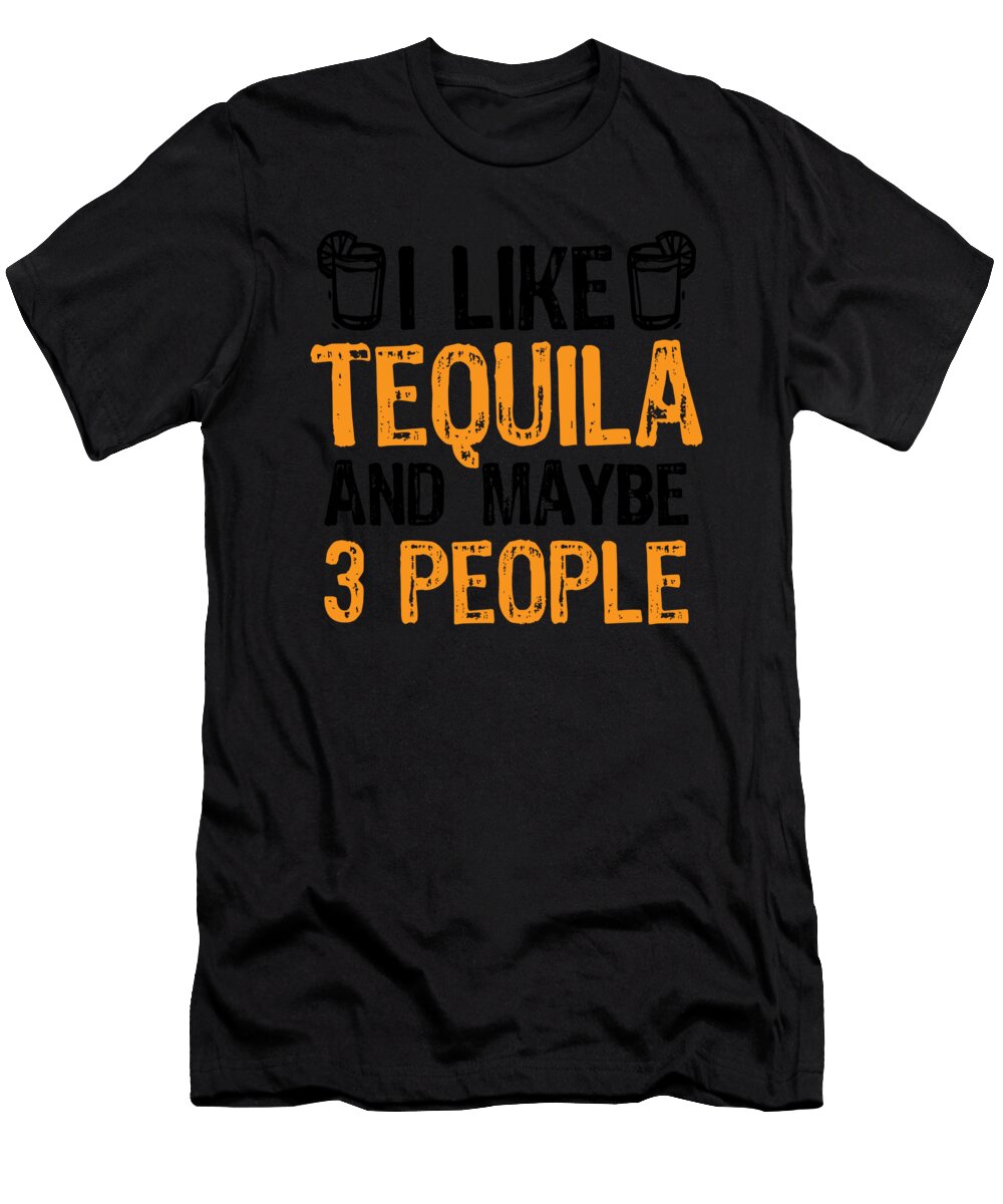 3 I Like Tequila and Maybe 3 People Liqour Gift Haselshirt T-Shirt