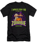 3 I Would Push You in Front of Zombies to Save My Zyneu Gangd T-Shirt