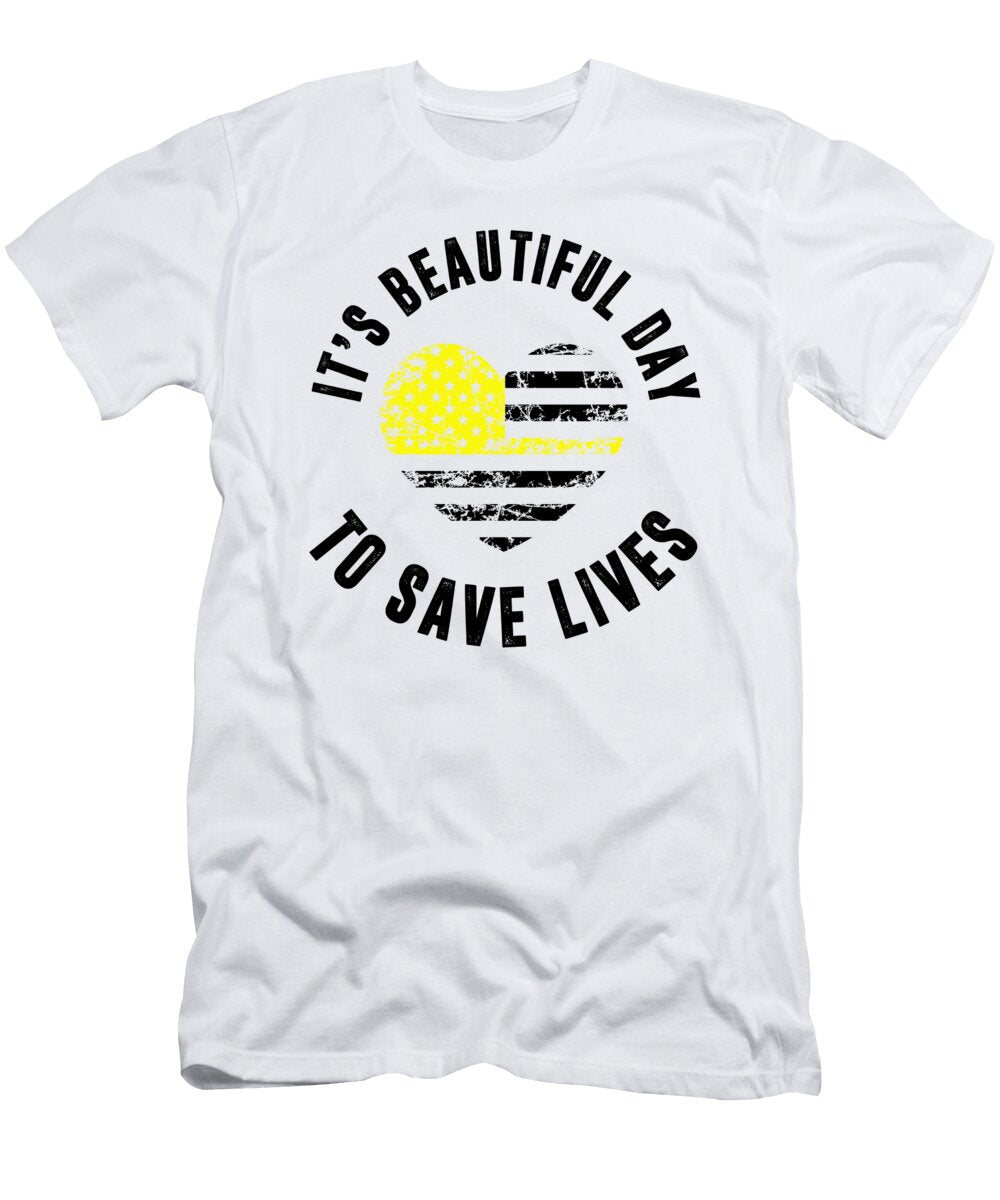 3 Its a Beautiful Day to Save Lives 911 Dispatcher Florian Dold Art T-Shirt