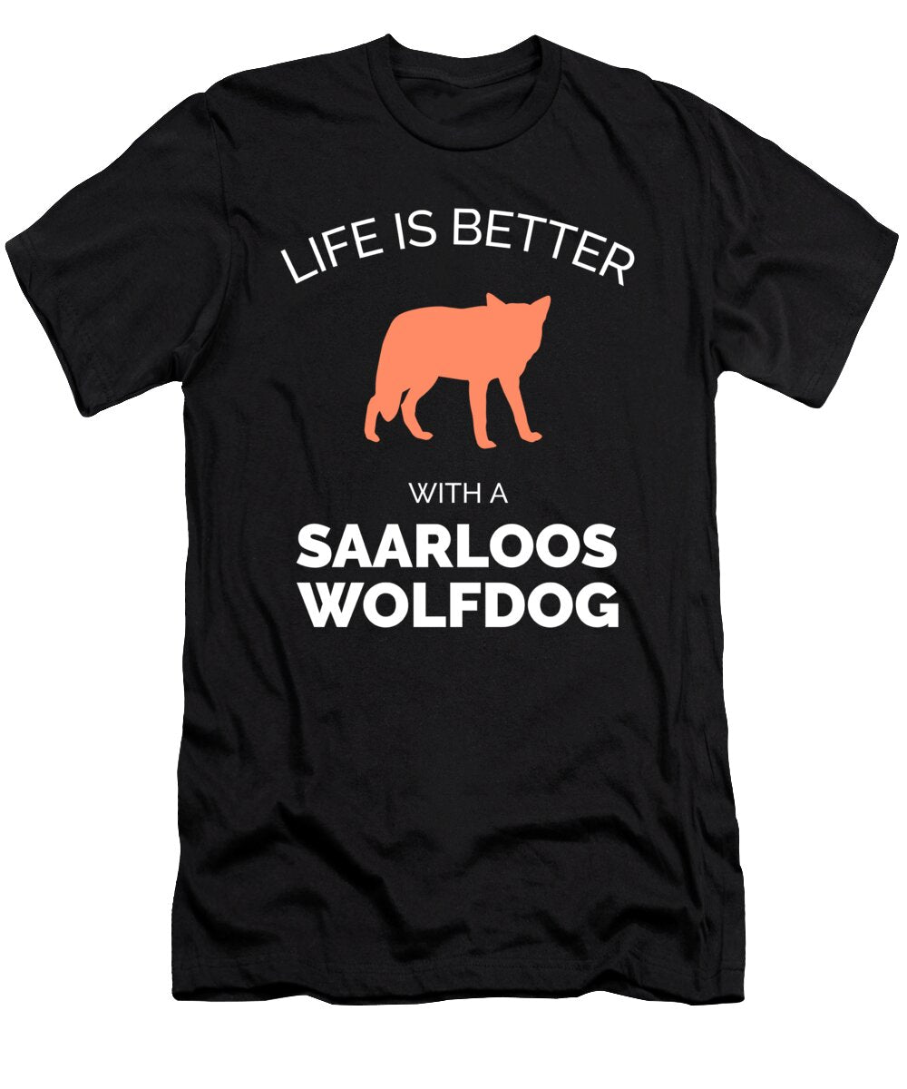 3 Life Is Better with a Saarloos Wolfdog Organicfoodempire T-Shirt