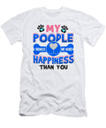 3 Poodle Dog Lover My Poodle Brings Me More Happiness Than You Kanig Designs T-Shirt