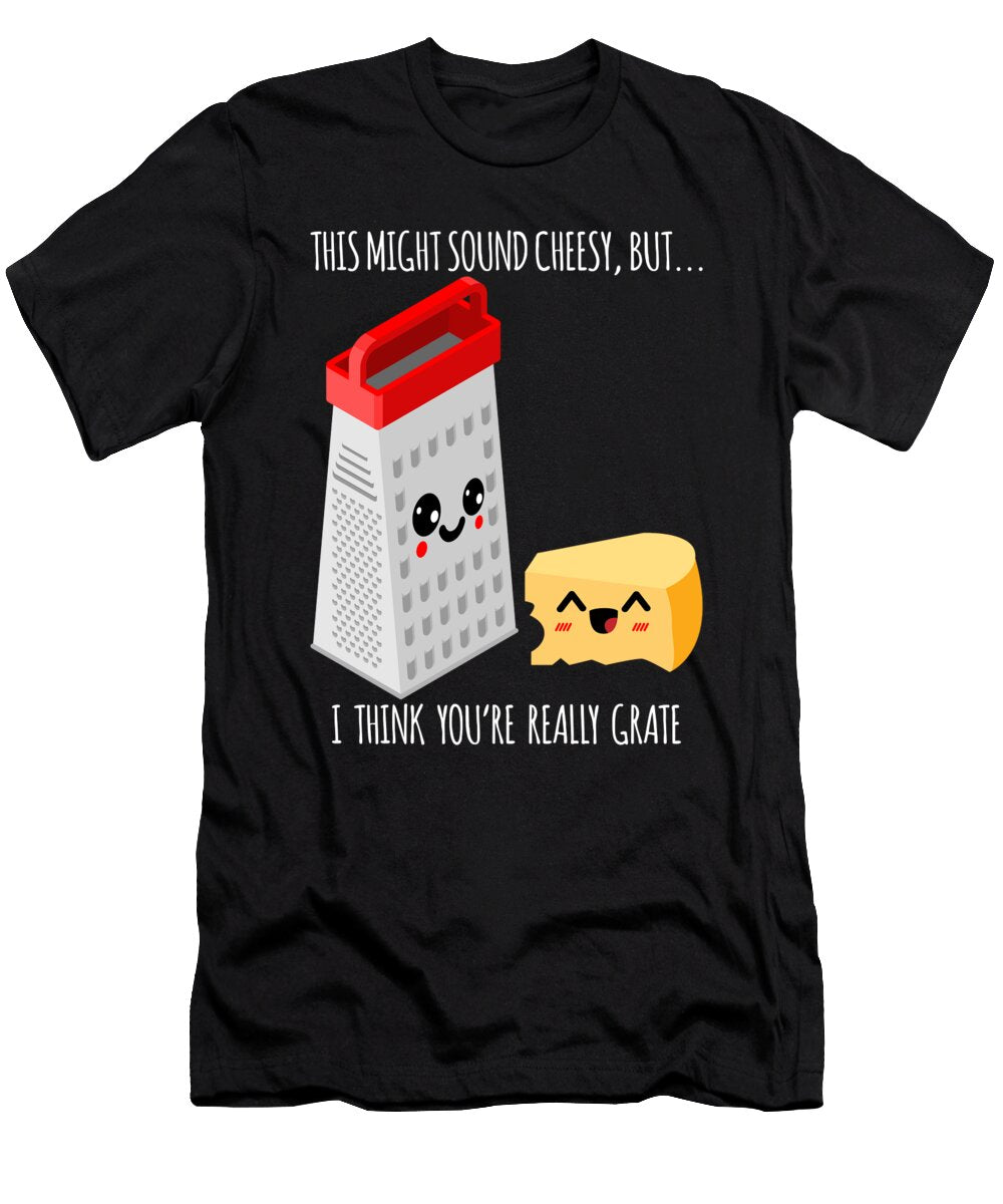 3 This Might Sound Cheesy I Think Youre Grate Mister T-Shirt