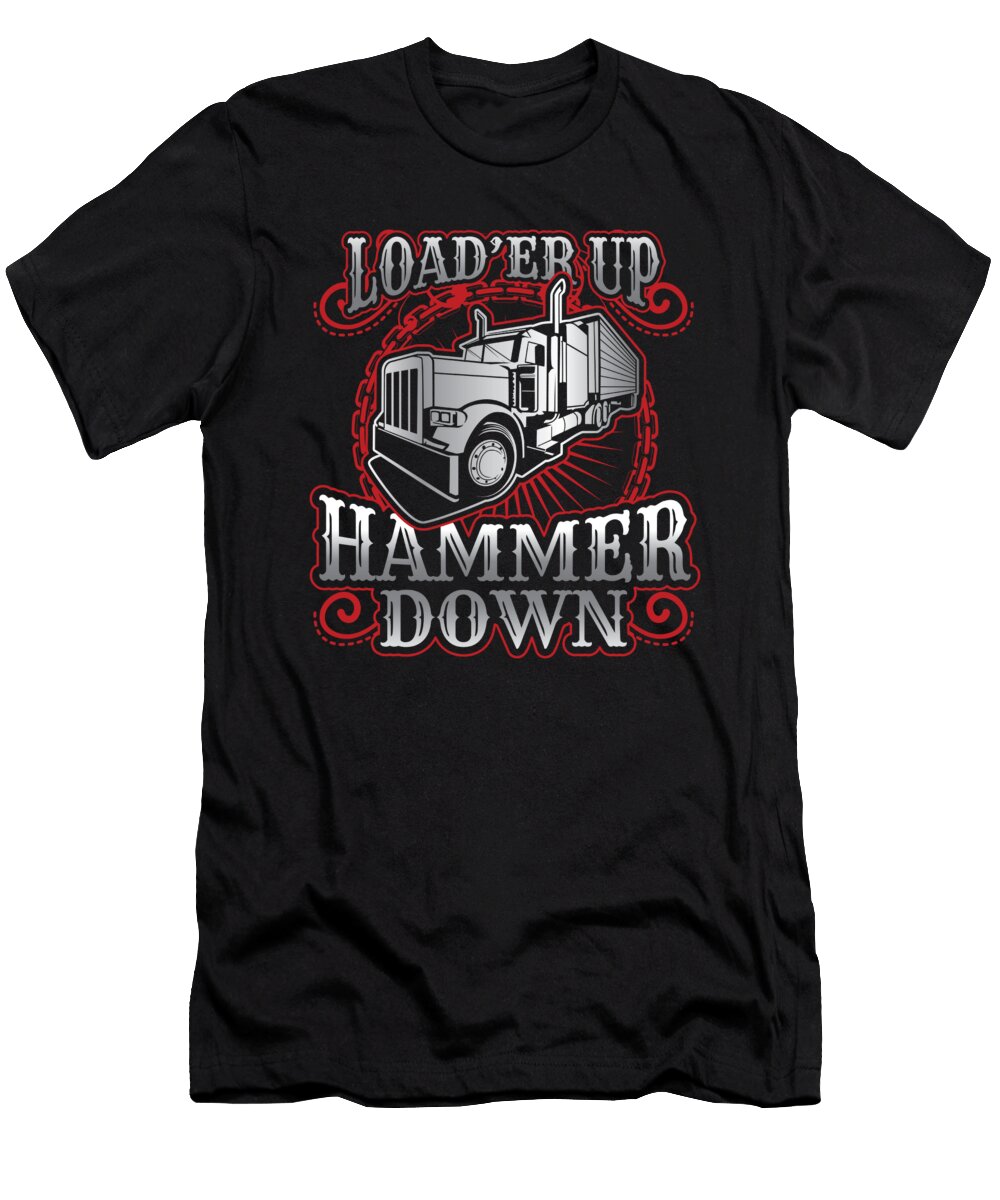 3 Truck Driver Trucker Loader Up Hammer Down Gift Haselshirt T-Shirt