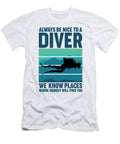 4 Always Be Nice to a Diver We Know Places Scuba Diving Toms Store T-Shirt