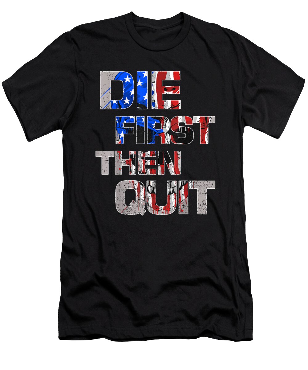 4 Army Motivational Die First Then Quit Skull Proud Shannon Nelson Art T-Shirt