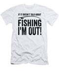 4 If It Doesnt Talk About Fishing Im Out Fishing Hobby Toms Store T-Shirt