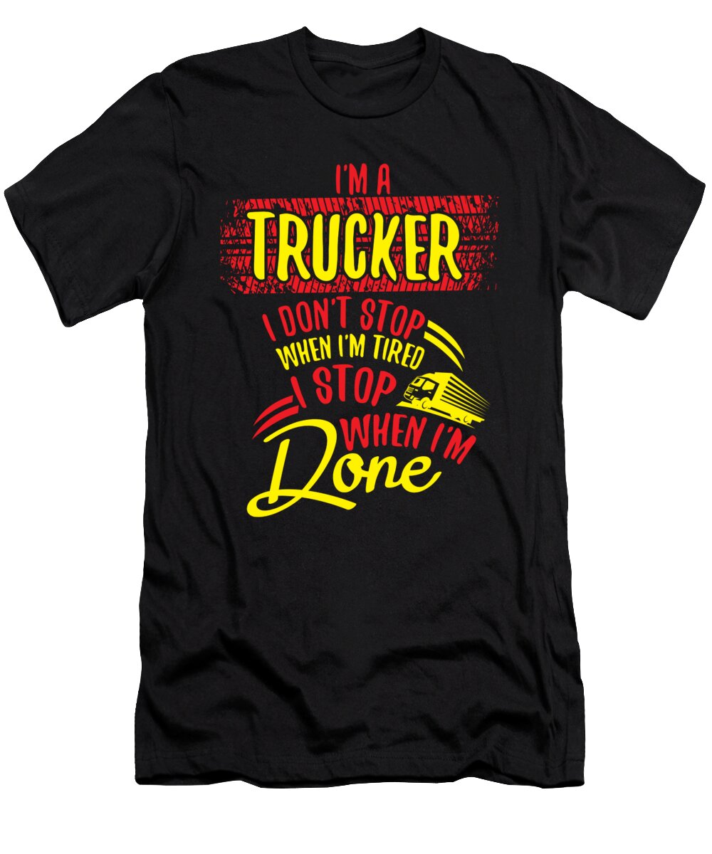 4 Im a Trucker Dont Stop Tired Stop When Done Gift Haselshirt T-Shirt