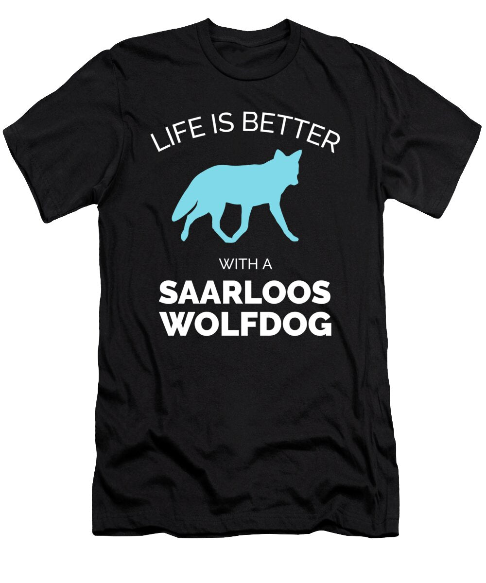 4 Life Is Better with a Saarloos Wolfdog Organicfoodempire T-Shirt