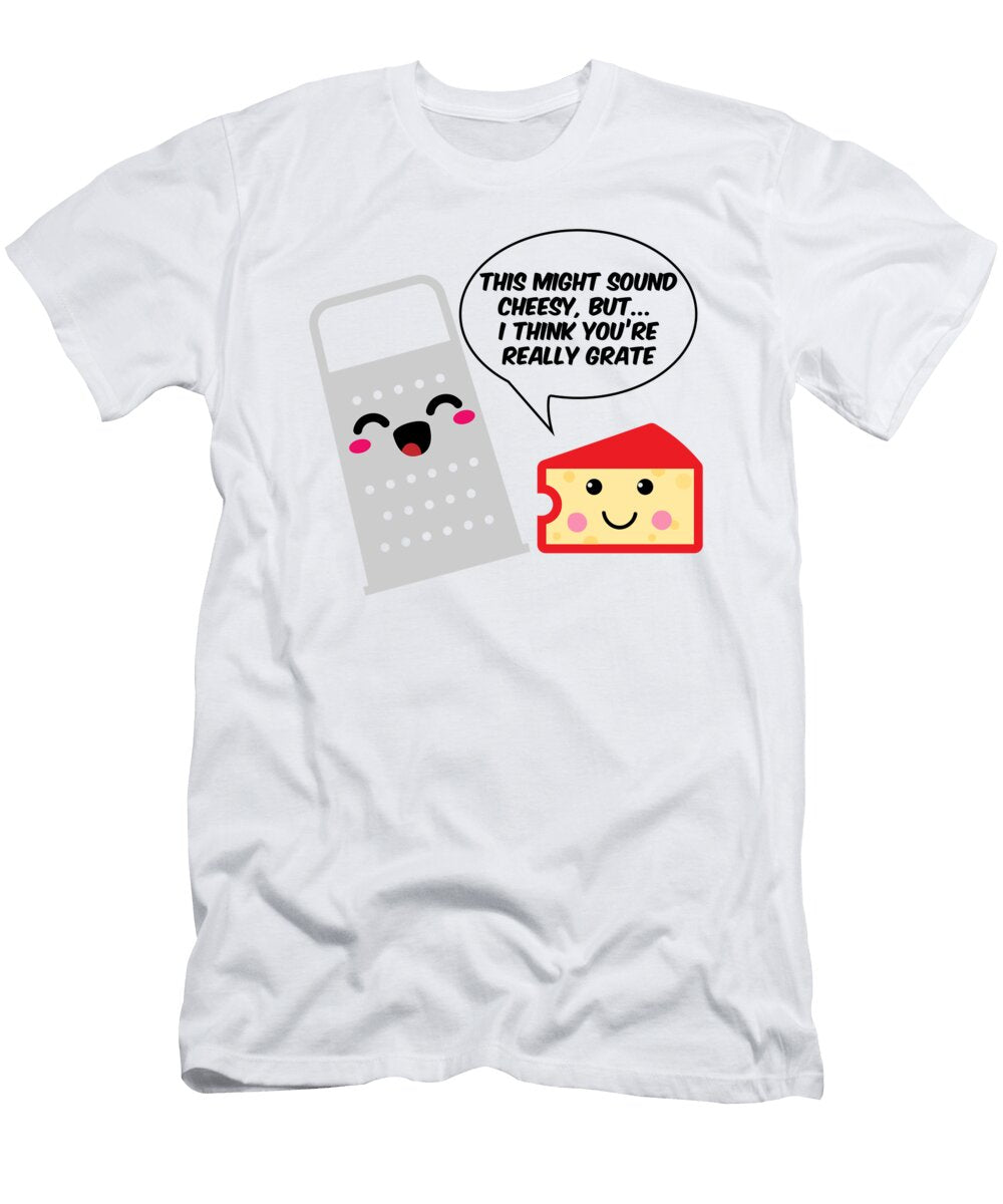 4 This Might Sound Cheesy I Think Youre Grate Mister T-Shirt