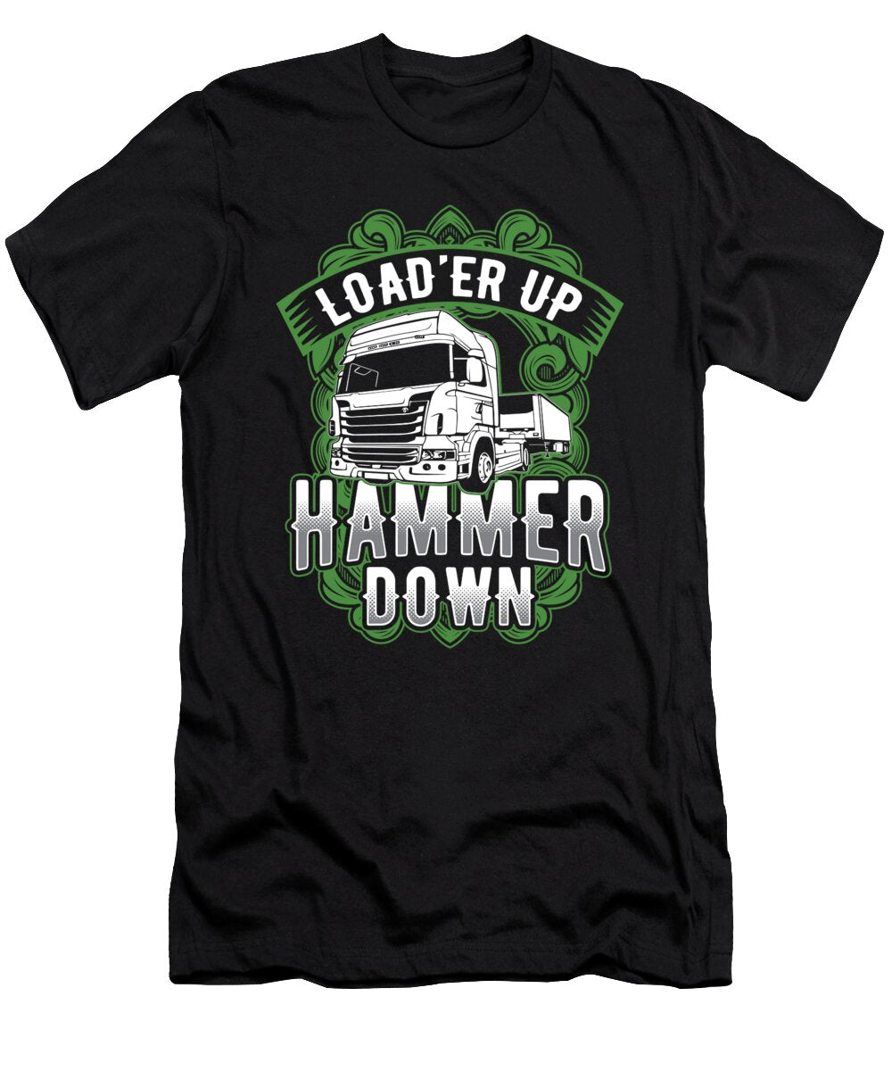 4 Truck Driver Trucker Loader Up Hammer Down Gift Haselshirt T-Shirt