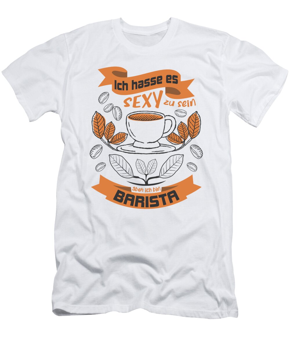 5 I Hate to Be Sexy But Im a Barista Greenoptix T-Shirt