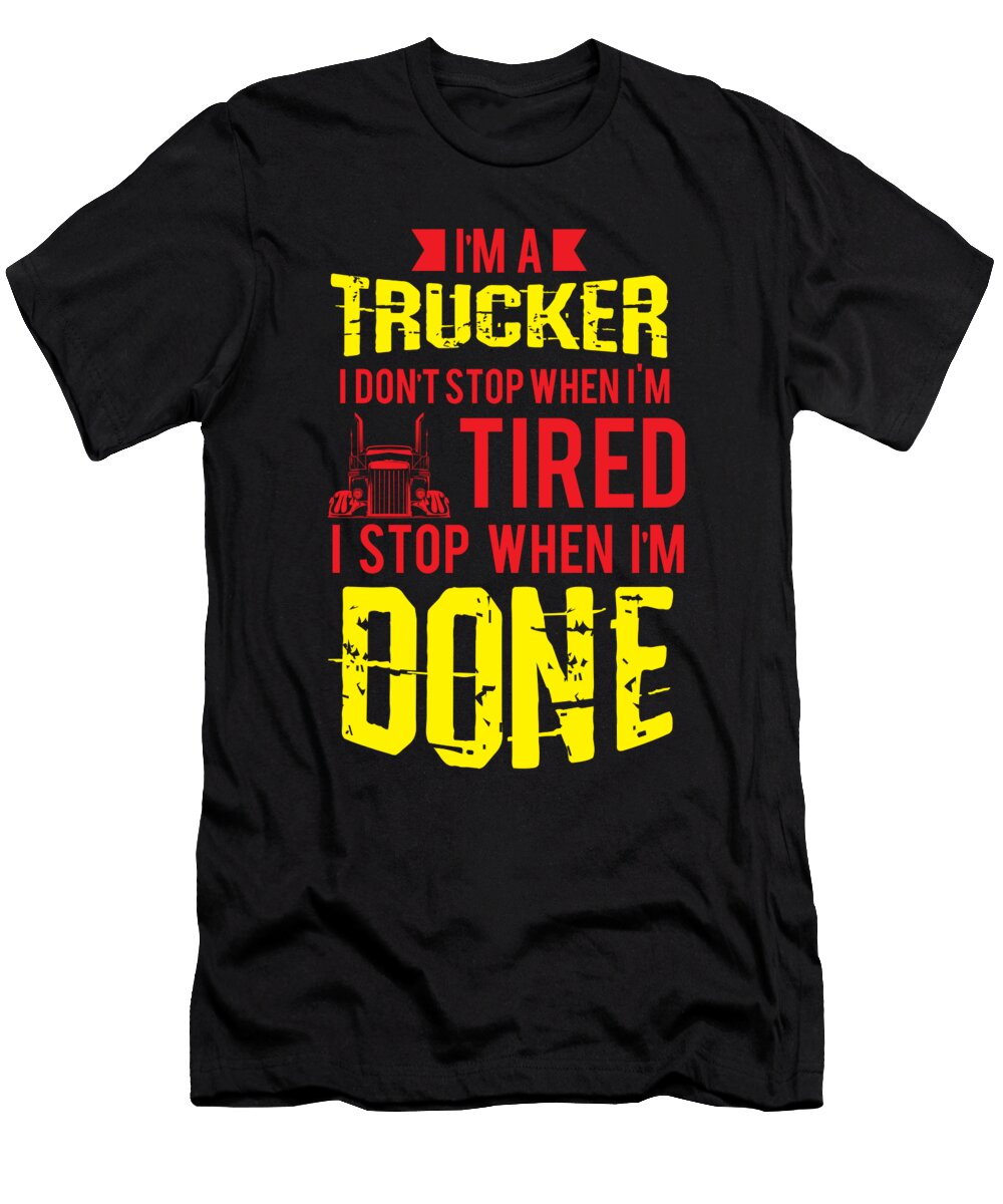 5 Im a Trucker Dont Stop Tired Stop When Done Gift Haselshirt T-Shirt