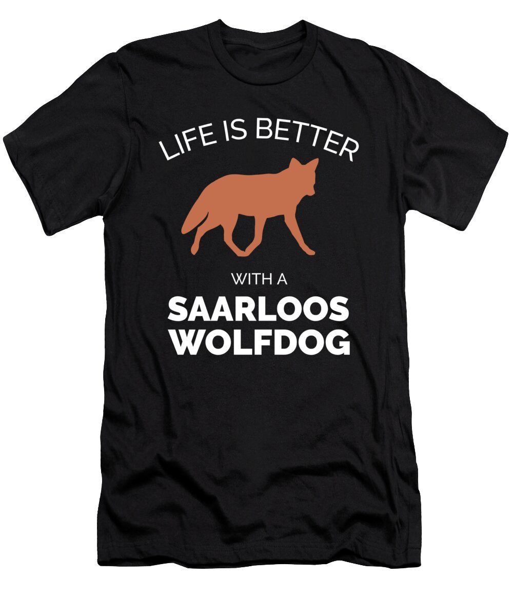 5 Life Is Better with a Saarloos Wolfdog Organicfoodempire T-Shirt
