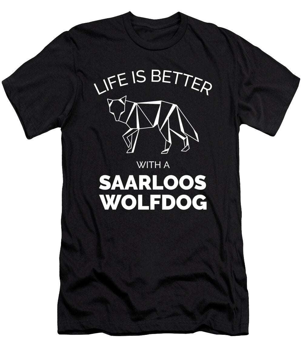 6 Life Is Better with a Saarloos Wolfdog Organicfoodempire T-Shirt