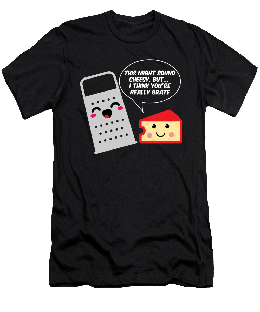 6 This Might Sound Cheesy I Think Youre Grate Mister T-Shirt