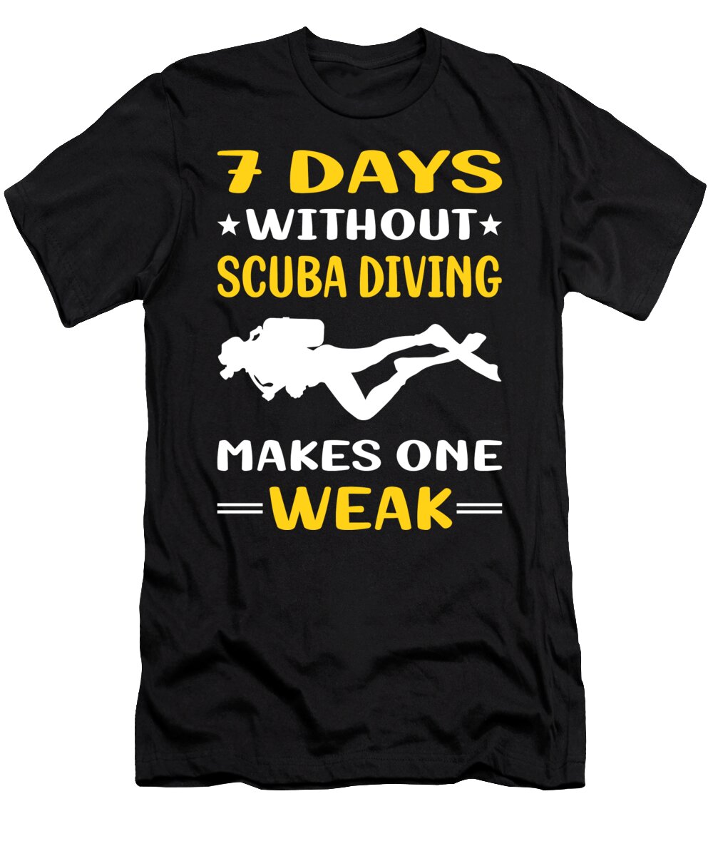 7 Days Without Scuba Diving Diver Petrona Romero T-Shirt