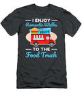 7 I Enjoy Romantic Walks to the Food Truck Anh Nguyen T-Shirt