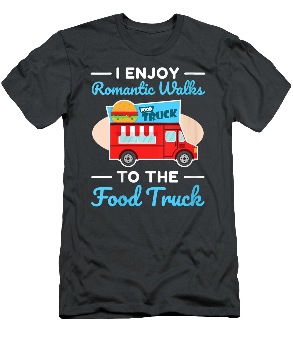 7 I Enjoy Romantic Walks to the Food Truck Anh Nguyen T-Shirt