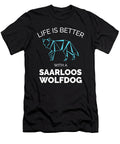 7 Life Is Better with a Saarloos Wolfdog Organicfoodempire T-Shirt