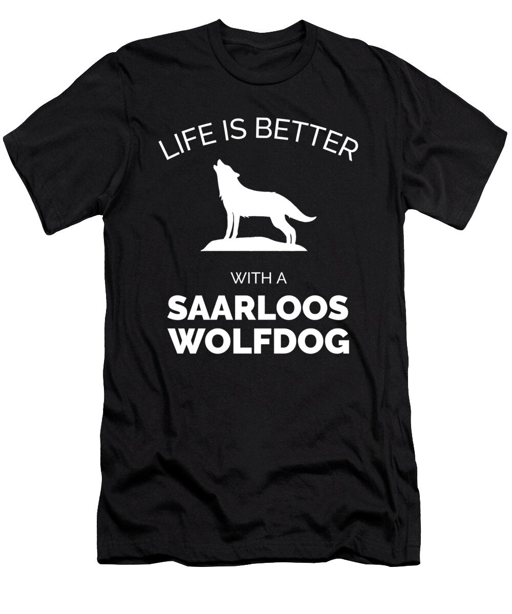 8 Life Is Better with a Saarloos Wolfdog Organicfoodempire T-Shirt