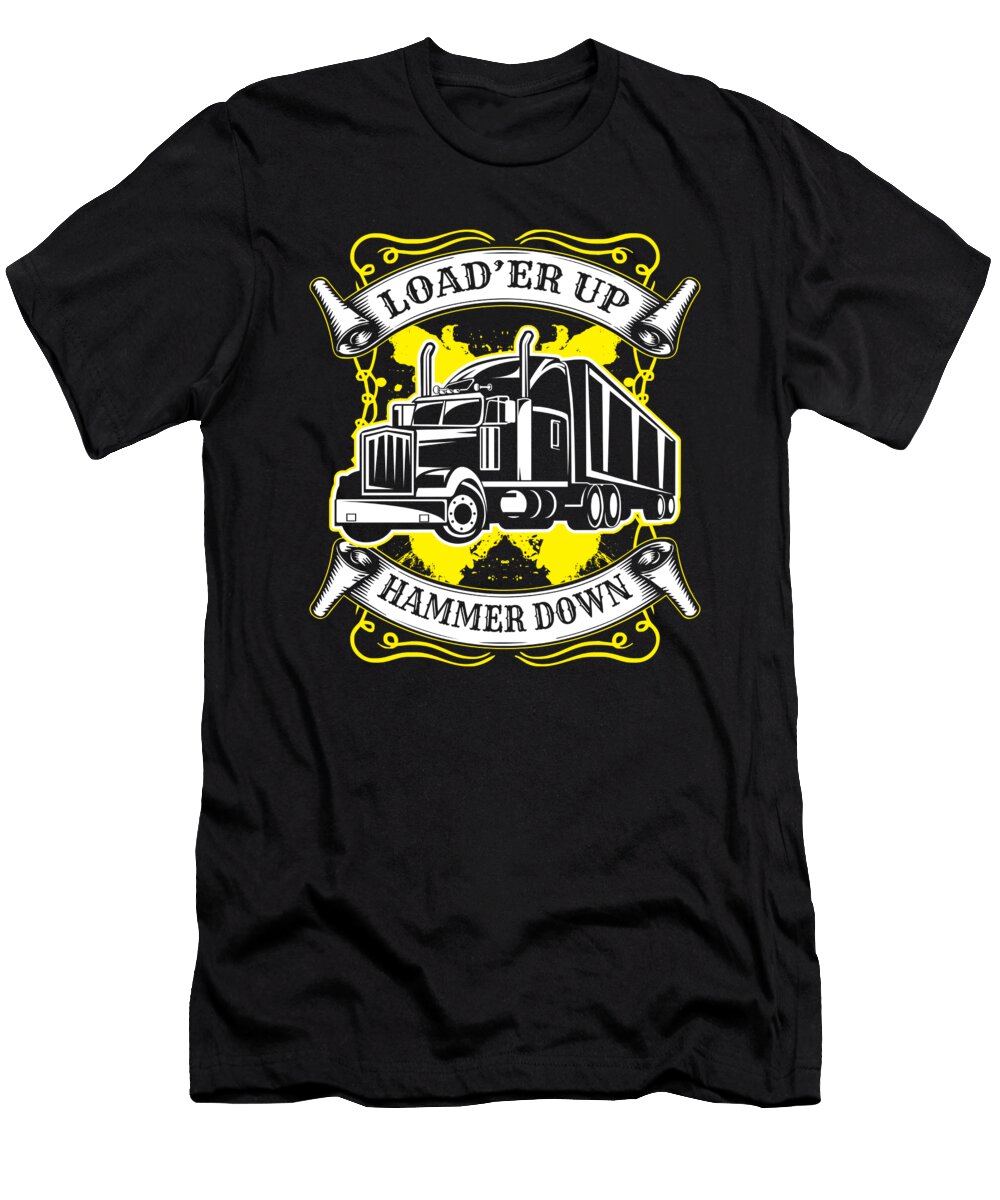9 Truck Driver Trucker Loader Up Hammer Down Gift Haselshirt T-Shirt