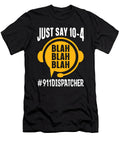 911 Dispatcher Just Say 10 4 Blah Blah Paramedic Tshirtconcepts Marvin Poppe T-Shirt