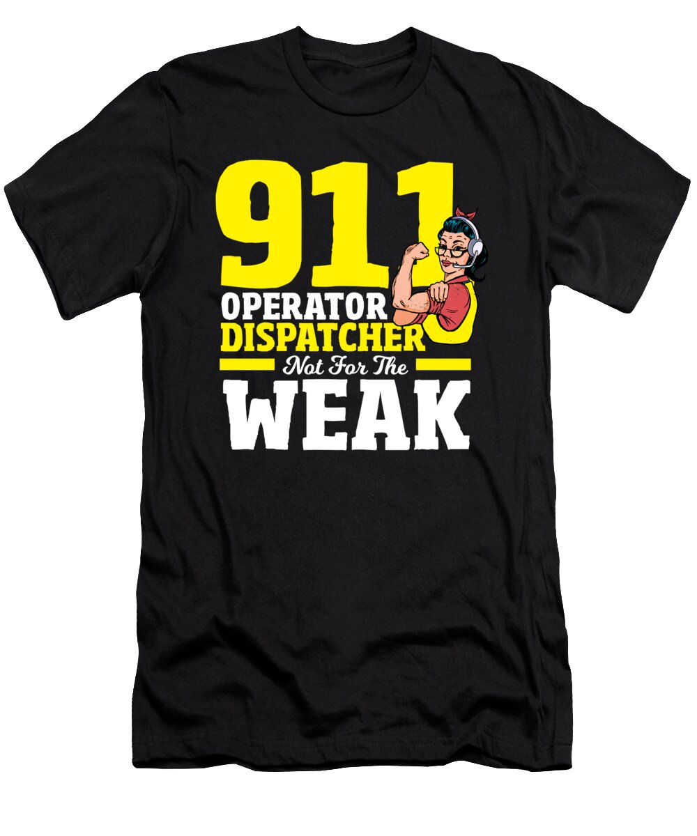911 Operator Dispatcher Not for the Weak Police Alessandra Roth T-Shirt